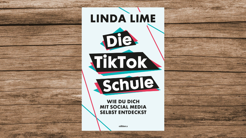 "Die TikTok Schule - Wie du dich mit Social Media selbst entdeckst" von Linda Lime, edition a, 192 Seiten.