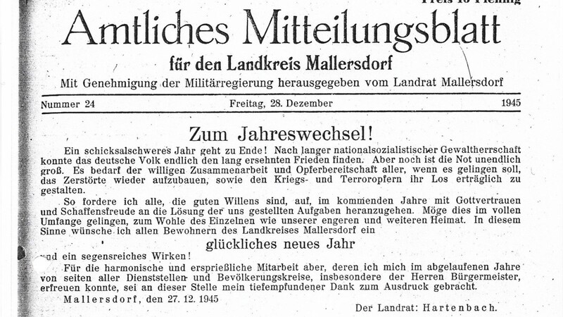Zum Jahreswechsel 1945/1946 wandte sich Landrat Hartenbach mit eindringlichen Worten an die Bevölkerung des Landkreises Mallersdorf.