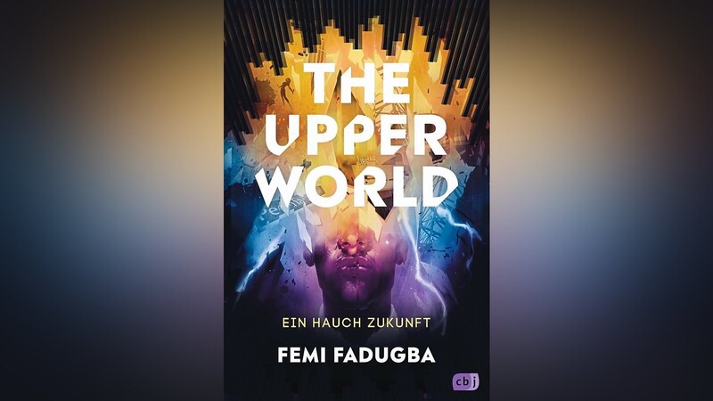 "The Upper World - Ein Hauch Zukunft" von Femi Fadugba, erschienen im CBJ-Verlag.