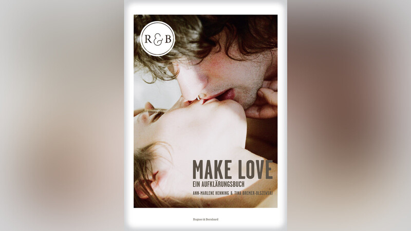 Rogner & Bernhard, Berlin Ann-Marlene Henning und Tina Bremer-Olszewski: Make Love