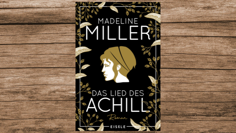 "Das Lied des Achill", Madeline Miller, Eisele-Verlag, 416-Seiten.