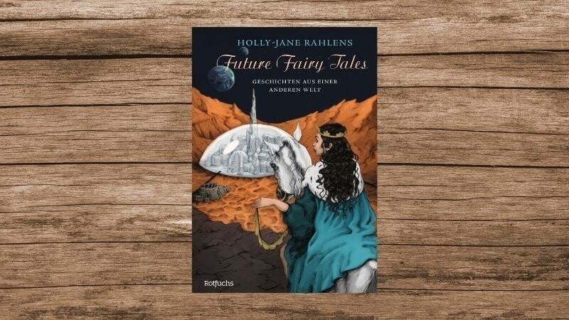 "Future Fairy Tales - Geschichten aus einer anderen Welt" von Holly-Jane Rahlens hat 272 Seiten und ist im Rotfuchs-Verlag erschienen.