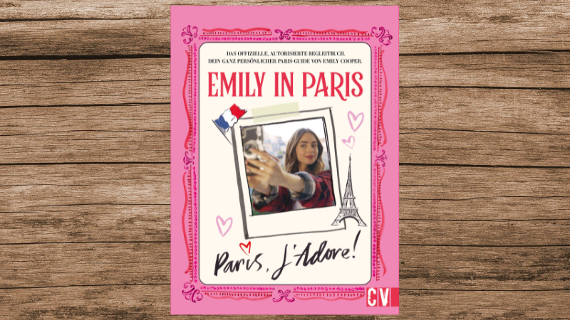 "Paris, J'Adore!" ist das Begleitbuch zur Netflix-Serie "Emily in Paris".