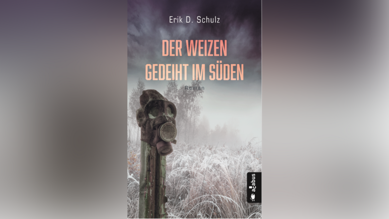 "Der Weizen gedeiht im Süden", von Erik D. Schulz, erschienen im Acabus-Verlag.