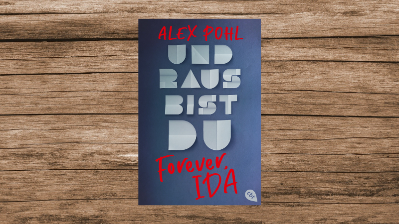 "Forever, Ida - Und raus bist du" von Alex Pohl, cbt-Verlag.