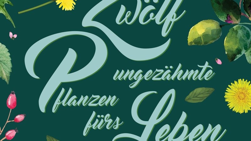 "Zwölf ungezähmte Pflanzen fürs Leben" ist im Löwenzahn-Verlag erschienen.