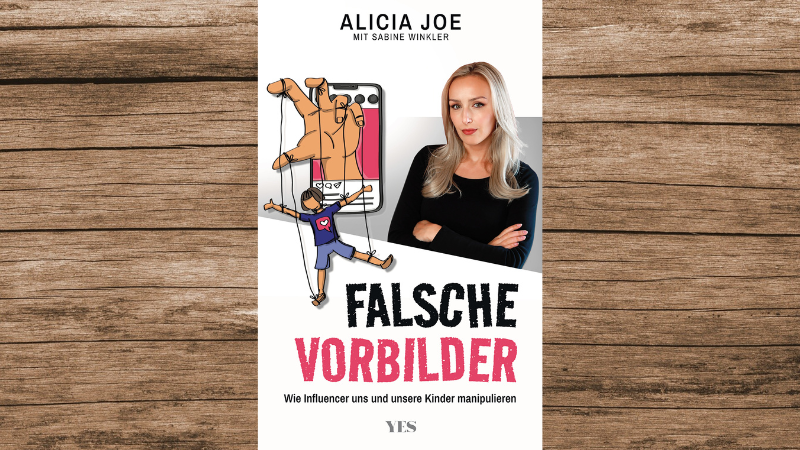 "Falsche Vorbilder - Wie Influencer uns und unsere Kinder manipulieren" von Alicia Joe, erschienen im Yes-Verlag.
