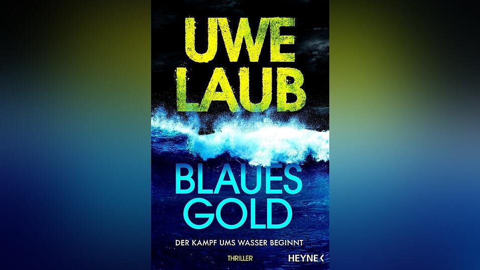 &bdquo;Blaues Gold&ldquo; von Uwe Laub, erschienen bei Heyne/Penguin Random House Verlagsgruppe.