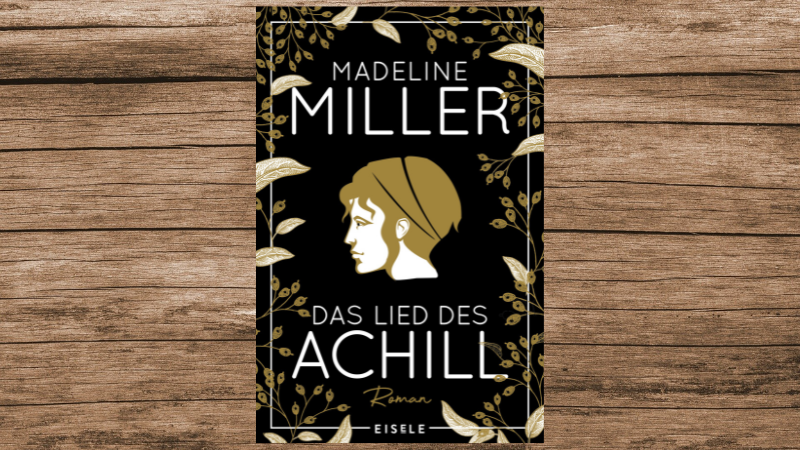 'Das Lied des Achill', Madeline Miller, Eisele-Verlag, 416-Seiten.