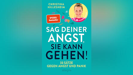 „Sag deiner Angst, sie kann gehen! 33 Sätze gegen Angst und Panik“ von Christina Hillesheim, erschienen bei Allegria.