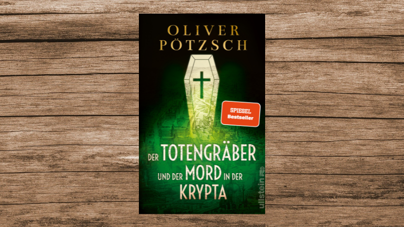 &bdquo;Die Totengr&auml;ber und der Mord in der Krypta&ldquo; von Oliver P&ouml;tzsch, Ullstein-Verlag