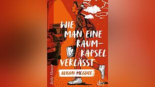 'Wie man eine Raumkapsel verl&auml;sst' von Alison McGhee, erschienen bei dtv, 208 Seiten, ab zw&ouml;lf Jahren.