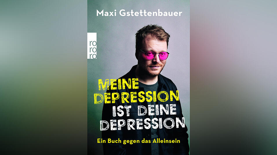 &bdquo;Meine Depression ist deine Depression&ldquo; von Maxi Gstettenbauer, erschienen im Rowohlt-Verlag.