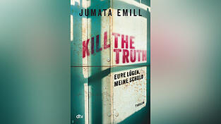 „Kill the Truth – Eure Lügen, meine Schuld“ von Jumata Emill, erschienen bei dtv.