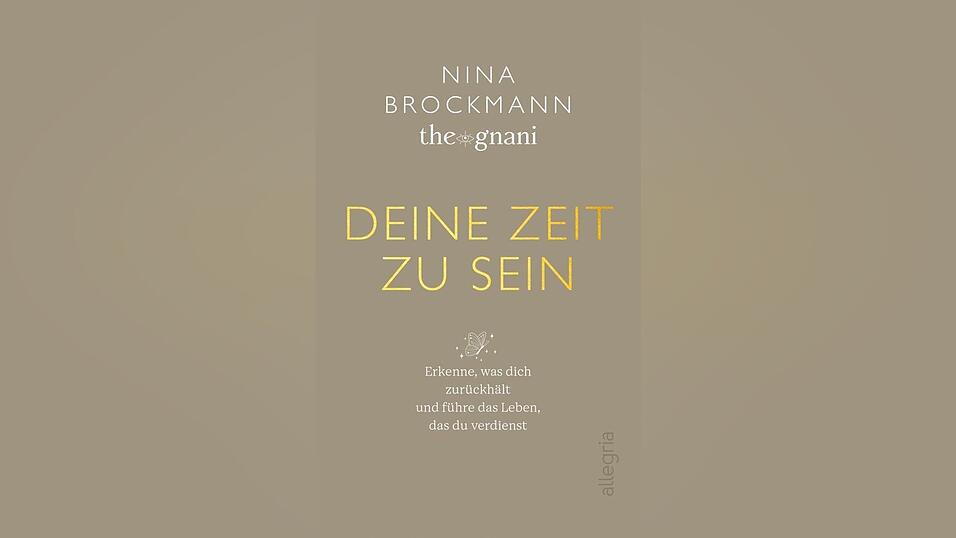„Deine Zeit zu sein: Erkenne, was dich zurückhält, und führe das Leben, das du verdienst“ von Nina Brockmann, erschienen bei Allegria.