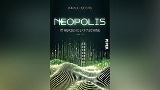 „Neopolis – Im Herzen der Maschine“ von Karl Olsberg, erschienen bei Piper.