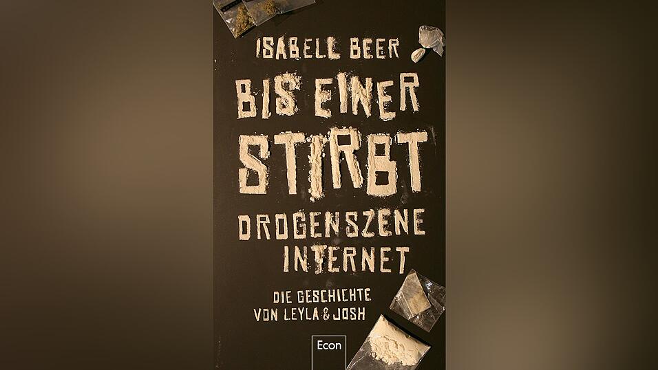 „Bis einer stirbt – Drogenszene Internet“, von Isabell Beer, erschienen bei Econ. „Bis einer stirbt – Drogenszene Internet“, von Isabell Beer, erschienen bei Econ.