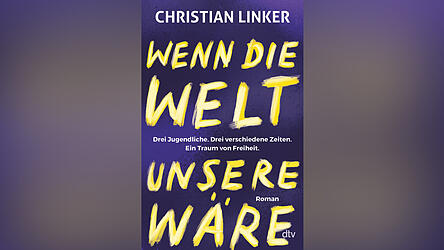 „Wenn die Welt unsere wäre“ von Christian Linker, erschienen bei dtv.