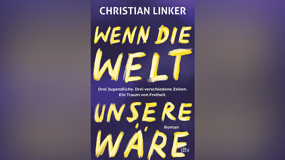 „Wenn die Welt unsere wäre“ von Christian Linker, erschienen bei dtv.