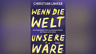 „Wenn die Welt unsere wäre“ von Christian Linker, erschienen bei dtv. „Wenn die Welt unsere wäre“ von Christian Linker, erschienen bei dtv.