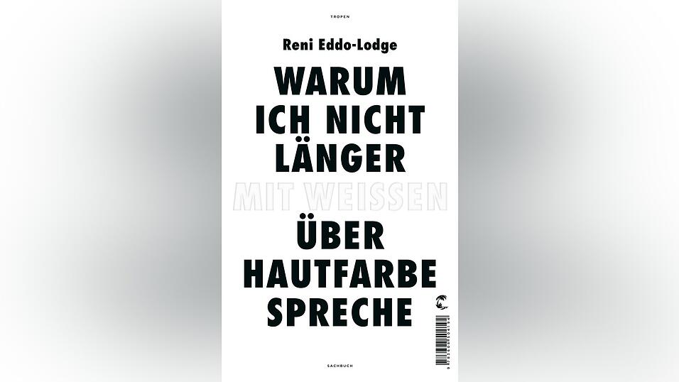 &bdquo;Warum ich nicht l&auml;nger mit Wei&szlig;en &uuml;ber Hautfarbe spreche&ldquo; von Reni Eddo-Logde, erschienen bei Klett-Cotta.