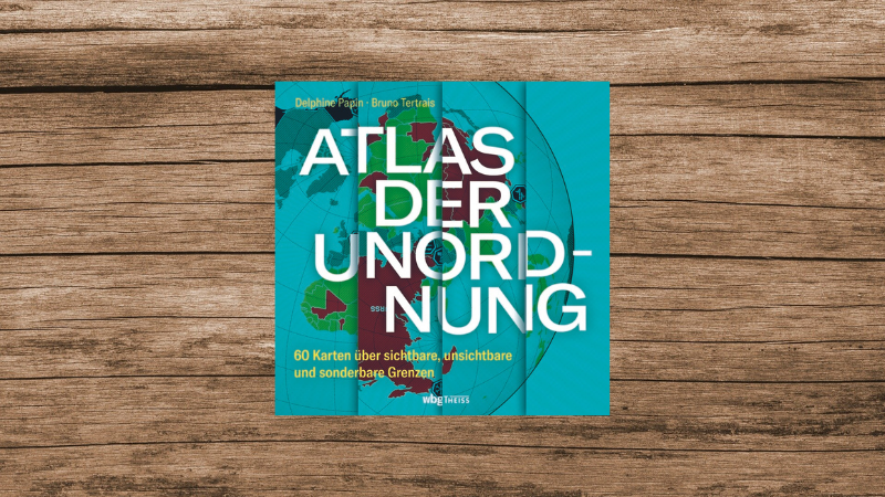 'Atlas der Unordnung' von Delphine Papin und Bruno Tertrais, erschienen bei wbg Theiss.