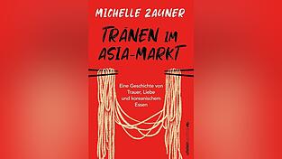 &bdquo;Tr&auml;nen im Asiamarkt: Eine Geschichte von Trauer, Liebe und koreanischem Essen&ldquo; von Michelle Zauner, erschienen im Ullstein Verlag.