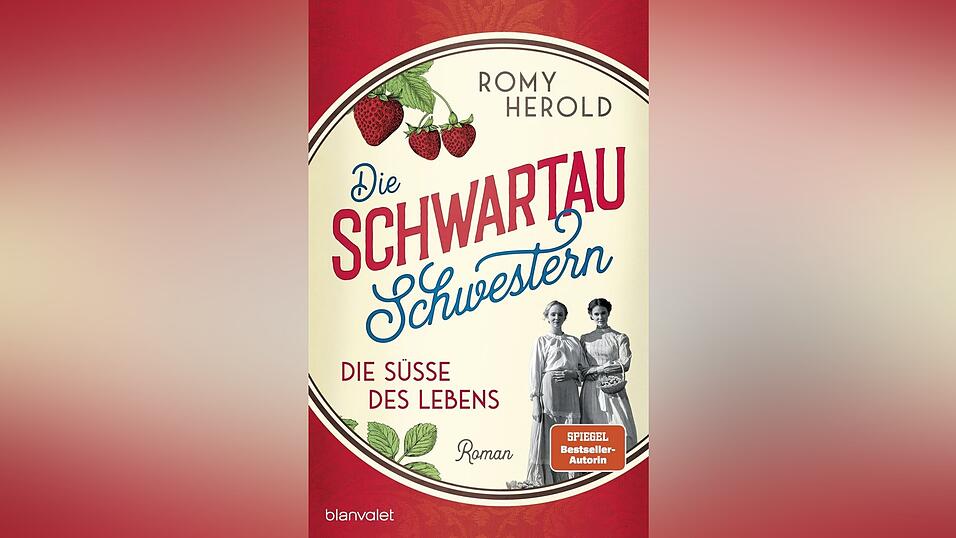 &bdquo;Die Schwartau-Schwestern &ndash; Die S&uuml;&szlig;e des Lebens&ldquo; (von Romy Herold, Blanvalet)