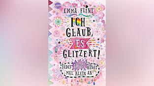 „Ich glaub, es glitzert! – Jedes Chaos fängt mal klein an“ von Emma Flint, erschienen im Arena-Verlag, 248 Seiten, empfohlen ab zehn Jahren.