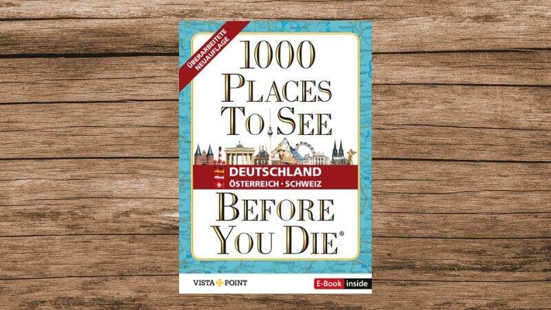 „1000 Places To See Before You Die – Deutschland, Österreich, Schweiz“, erschienen bei Vista Point.