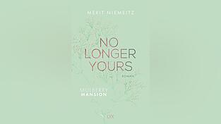 „No Longer Yours“ von Merit Niemeitz, erschienen im LYX-Verlag. „No Longer Yours“ von Merit Niemeitz, erschienen im LYX-Verlag.